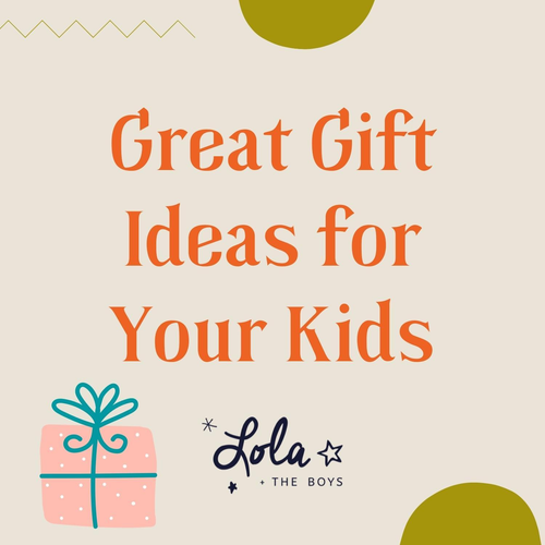 Lola and the Boys Shares Great Gift Ideas for Your Kids